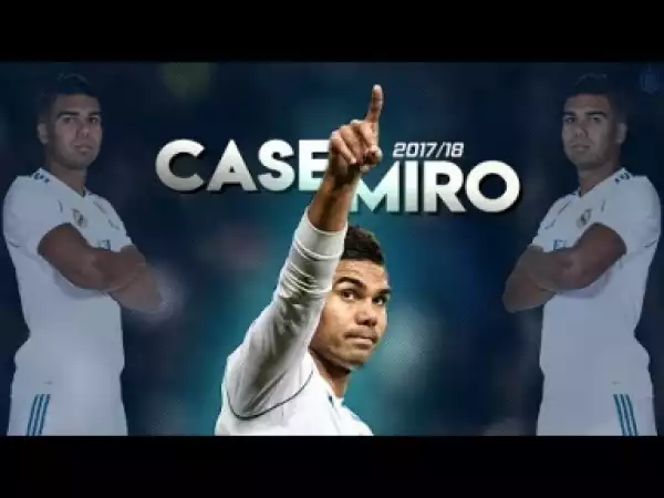 Video: Casemiro 2017/18 | Best Tackles, Skills & Goals #1